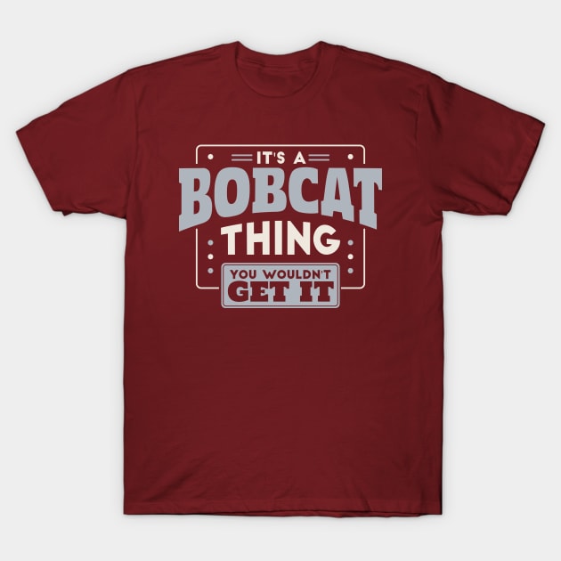 It's a Bobcat Thing, You Wouldn't Get It // School Spirit Go Bobcats T-Shirt by SLAG_Creative